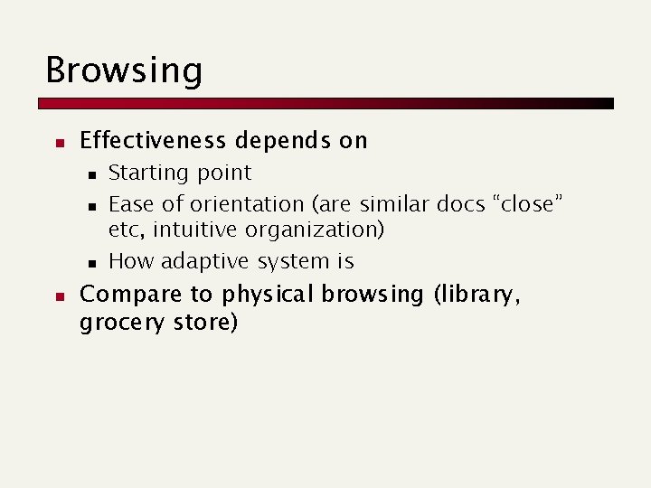 Browsing n Effectiveness depends on n n Starting point Ease of orientation (are similar