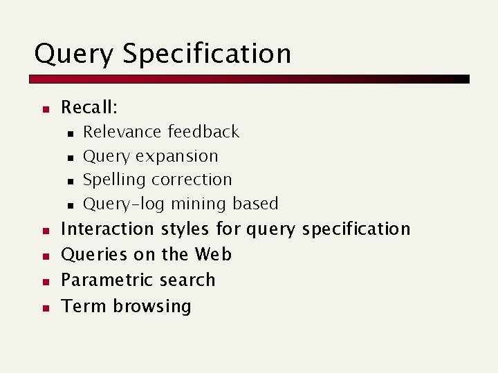 Query Specification n Recall: n n n n Relevance feedback Query expansion Spelling correction