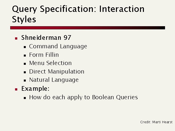 Query Specification: Interaction Styles n Shneiderman 97 n n n Command Language Form Fillin