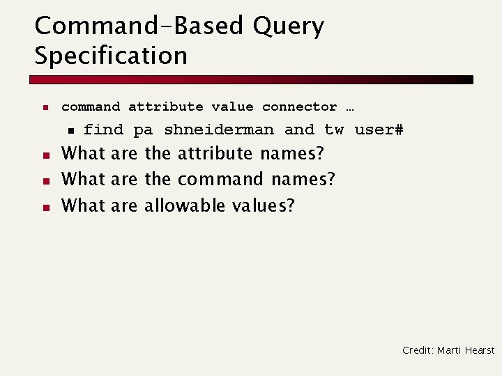 Command-Based Query Specification n command attribute value connector … n n find pa shneiderman