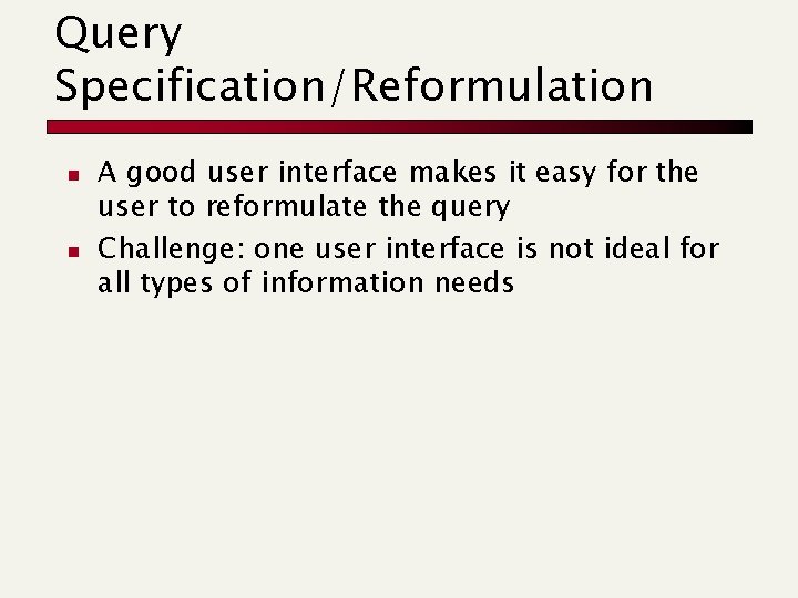 Query Specification/Reformulation n n A good user interface makes it easy for the user