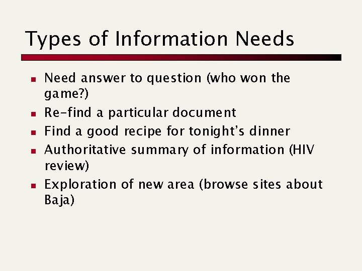 Types of Information Needs n n n Need answer to question (who won the