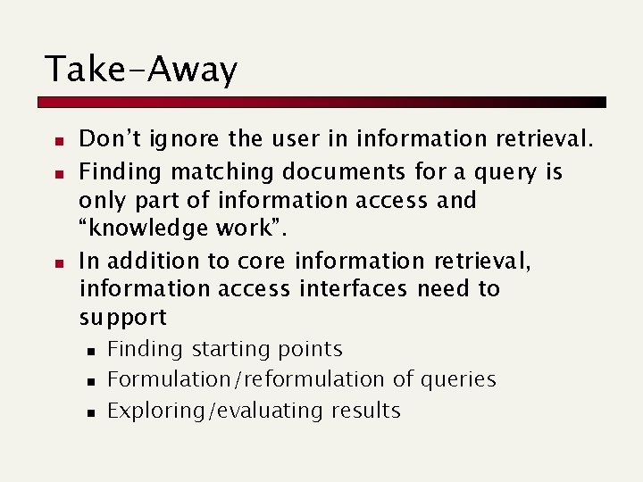 Take-Away n n n Don’t ignore the user in information retrieval. Finding matching documents