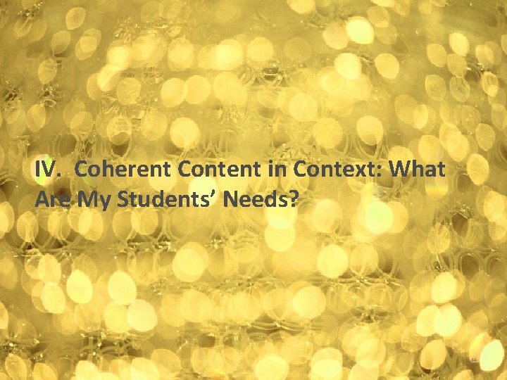 IV. Coherent Content in Context: What Are My Students’ Needs? 44 