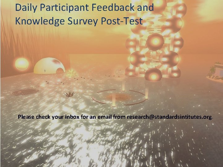 Daily Participant Feedback and Knowledge Survey Post-Test Please check your inbox for an email