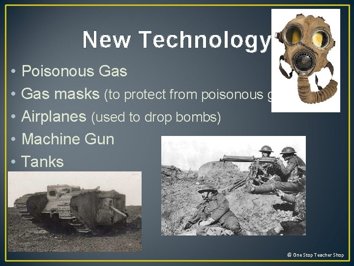 New Technology • • • Poisonous Gas masks (to protect from poisonous gas) Airplanes New Technology • • • Poisonous Gas masks (to protect from poisonous gas) Airplanes