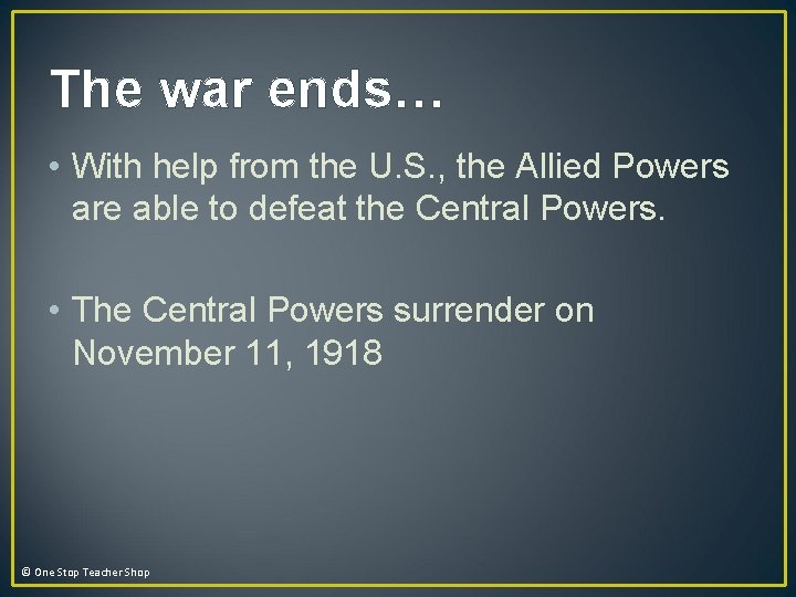 The war ends… • With help from the U. S. , the Allied Powers The war ends… • With help from the U. S. , the Allied Powers