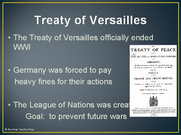 Treaty of Versailles • The Treaty of Versailles officially ended WWI • Germany was Treaty of Versailles • The Treaty of Versailles officially ended WWI • Germany was