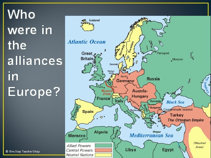 Who were in the alliances in Europe? © One Stop Teacher Shop If the Who were in the alliances in Europe? © One Stop Teacher Shop If the