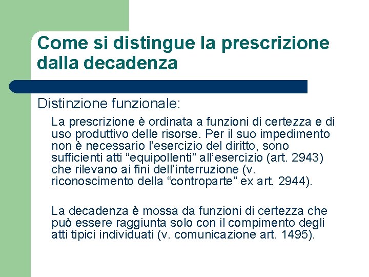 Come si distingue la prescrizione dalla decadenza Distinzione funzionale: La prescrizione è ordinata a