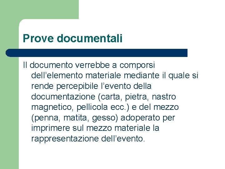 Prove documentali Il documento verrebbe a comporsi dell’elemento materiale mediante il quale si rende