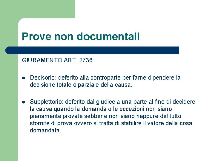 Prove non documentali GIURAMENTO ART. 2736 l Decisorio: deferito alla controparte per farne dipendere