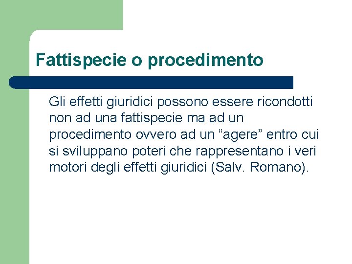 Fattispecie o procedimento Gli effetti giuridici possono essere ricondotti non ad una fattispecie ma