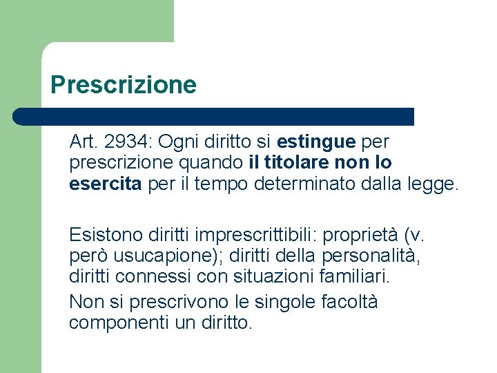 Prescrizione Art. 2934: Ogni diritto si estingue per prescrizione quando il titolare non lo