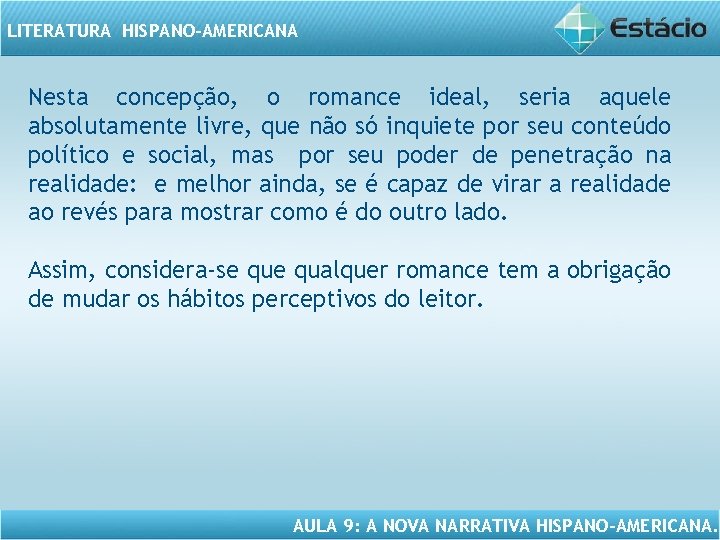 LITERATURA HISPANO-AMERICANA Nesta concepção, o romance ideal, seria aquele absolutamente livre, que não só