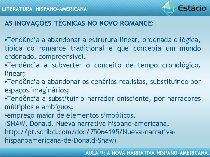 LITERATURA HISPANO-AMERICANA AS INOVAÇÕES TÉCNICAS NO NOVO ROMANCE: • Tendência a abandonar a estrutura