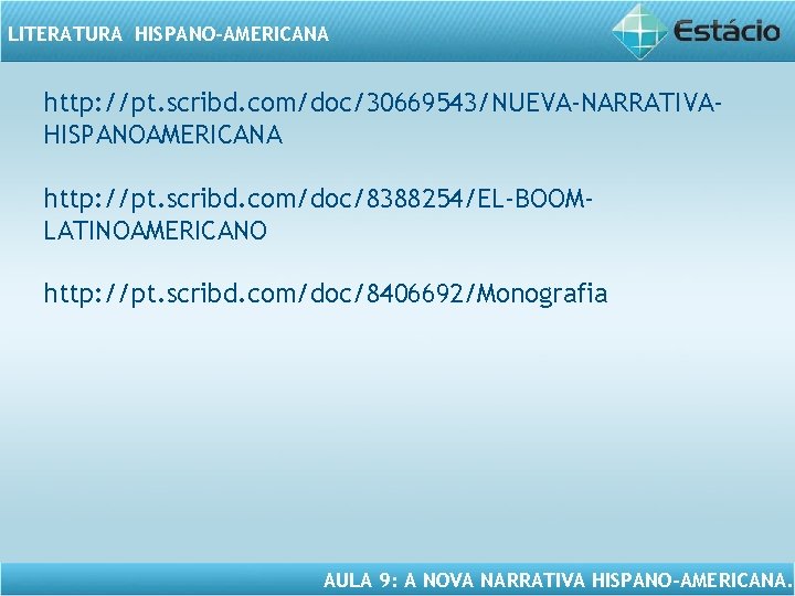 LITERATURA HISPANO-AMERICANA http: //pt. scribd. com/doc/30669543/NUEVA-NARRATIVAHISPANOAMERICANA http: //pt. scribd. com/doc/8388254/EL-BOOMLATINOAMERICANO http: //pt. scribd. com/doc/8406692/Monografia