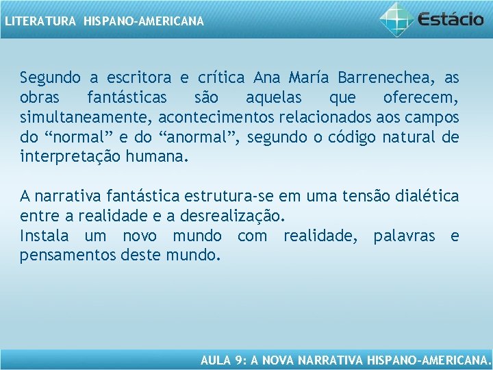 LITERATURA HISPANO-AMERICANA Segundo a escritora e crítica Ana María Barrenechea, as obras fantásticas são