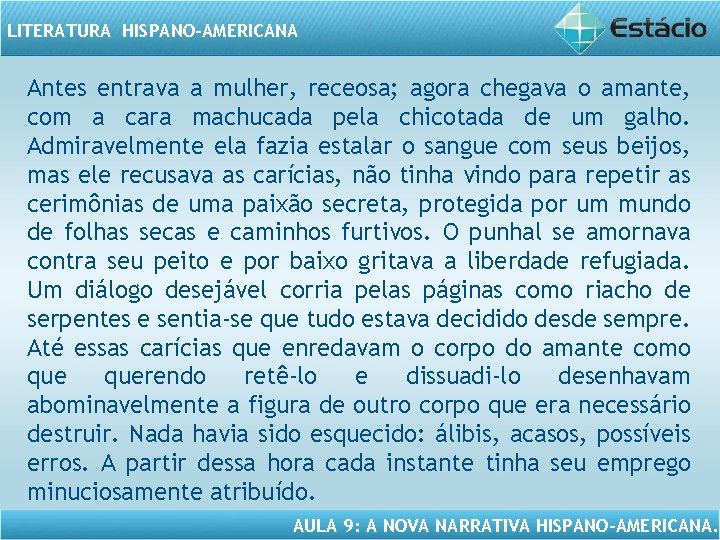 LITERATURA HISPANO-AMERICANA Antes entrava a mulher, receosa; agora chegava o amante, com a cara