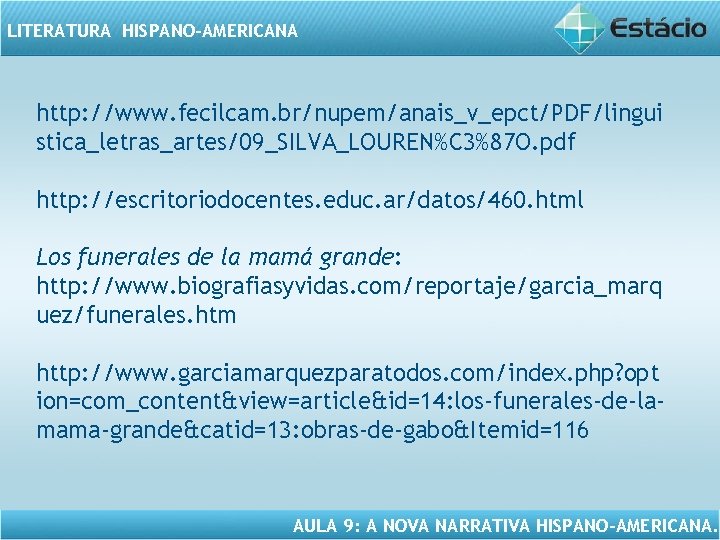 LITERATURA HISPANO-AMERICANA http: //www. fecilcam. br/nupem/anais_v_epct/PDF/lingui stica_letras_artes/09_SILVA_LOUREN%C 3%87 O. pdf http: //escritoriodocentes. educ. ar/datos/460.