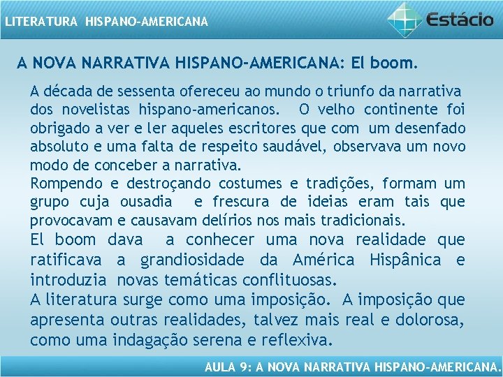 LITERATURA HISPANO-AMERICANA A NOVA NARRATIVA HISPANO-AMERICANA: El boom. A década de sessenta ofereceu ao