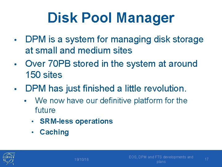 Disk Pool Manager DPM is a system for managing disk storage at small and