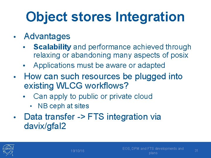 Object stores Integration • Advantages • • • Scalability and performance achieved through relaxing