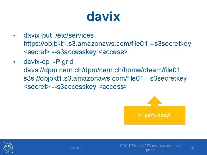 davix • • davix-put /etc/services https: //objbkt 1. s 3. amazonaws. com/file 01 --s