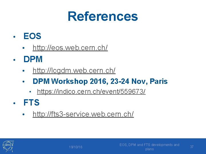 References • EOS • • http: //eos. web. cern. ch/ DPM • • http: