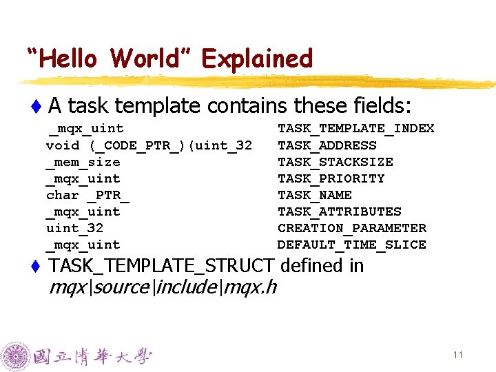 “Hello World” Explained t. A task template contains these fields: _mqx_uint void (_CODE_PTR_)(uint_32 _mem_size “Hello World” Explained t. A task template contains these fields: _mqx_uint void (_CODE_PTR_)(uint_32 _mem_size
