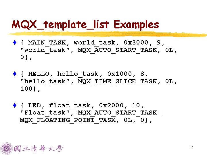 MQX_template_list Examples t { MAIN_TASK, world_task, 0 x 3000, 9, "world_task", MQX_AUTO_START_TASK, 0 L, MQX_template_list Examples t { MAIN_TASK, world_task, 0 x 3000, 9, "world_task", MQX_AUTO_START_TASK, 0 L,