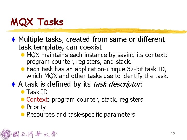 MQX Tasks t Multiple tasks, created from same or different task template, can coexist MQX Tasks t Multiple tasks, created from same or different task template, can coexist