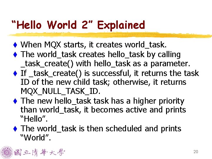 “Hello World 2” Explained When MQX starts, it creates world_task. The world_task creates hello_task “Hello World 2” Explained When MQX starts, it creates world_task. The world_task creates hello_task