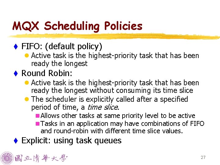 MQX Scheduling Policies t FIFO: (default policy) l Active task is the highest-priority task MQX Scheduling Policies t FIFO: (default policy) l Active task is the highest-priority task