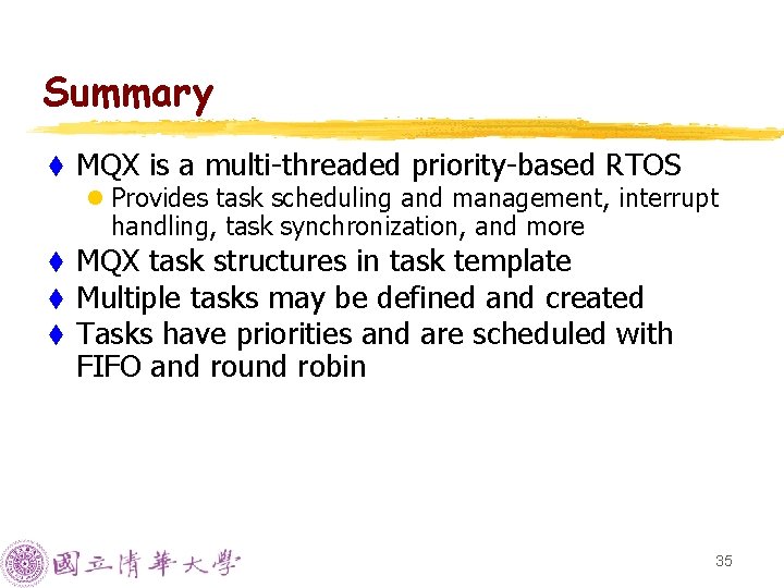 Summary t MQX is a multi-threaded priority-based RTOS l Provides task scheduling and management, Summary t MQX is a multi-threaded priority-based RTOS l Provides task scheduling and management,