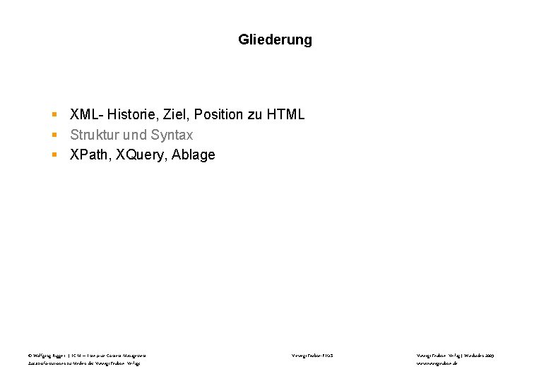 Gliederung § XML- Historie, Ziel, Position zu HTML § Struktur und Syntax § XPath,