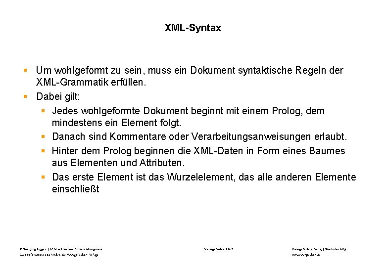 XML-Syntax § Um wohlgeformt zu sein, muss ein Dokument syntaktische Regeln der XML-Grammatik erfüllen.