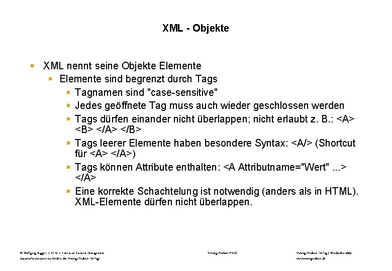 XML - Objekte § XML nennt seine Objekte Elemente § Elemente sind begrenzt durch