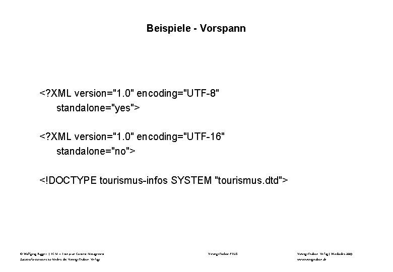 Beispiele - Vorspann <? XML version="1. 0" encoding="UTF-8" standalone="yes"> <? XML version="1. 0" encoding="UTF-16"