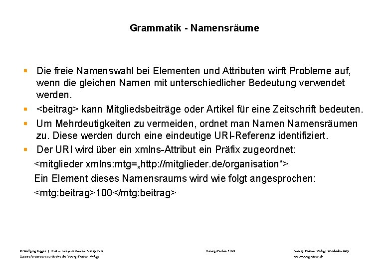 Grammatik - Namensräume § Die freie Namenswahl bei Elementen und Attributen wirft Probleme auf,