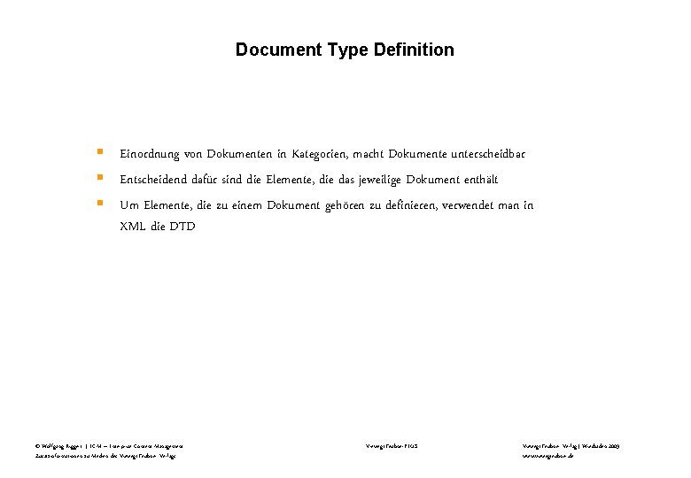 Document Type Definition § Einordnung von Dokumenten in Kategorien, macht Dokumente unterscheidbar § Entscheidend