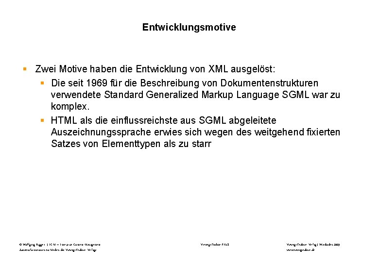 Entwicklungsmotive § Zwei Motive haben die Entwicklung von XML ausgelöst: § Die seit 1969