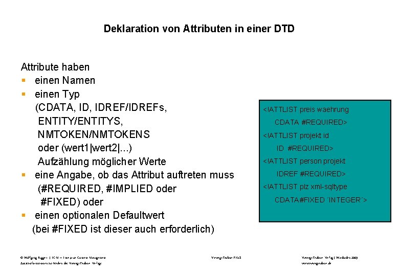 Deklaration von Attributen in einer DTD Attribute haben § einen Namen § einen Typ