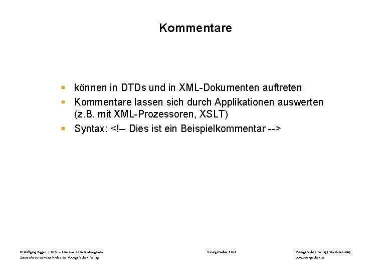 Kommentare § können in DTDs und in XML-Dokumenten auftreten § Kommentare lassen sich durch