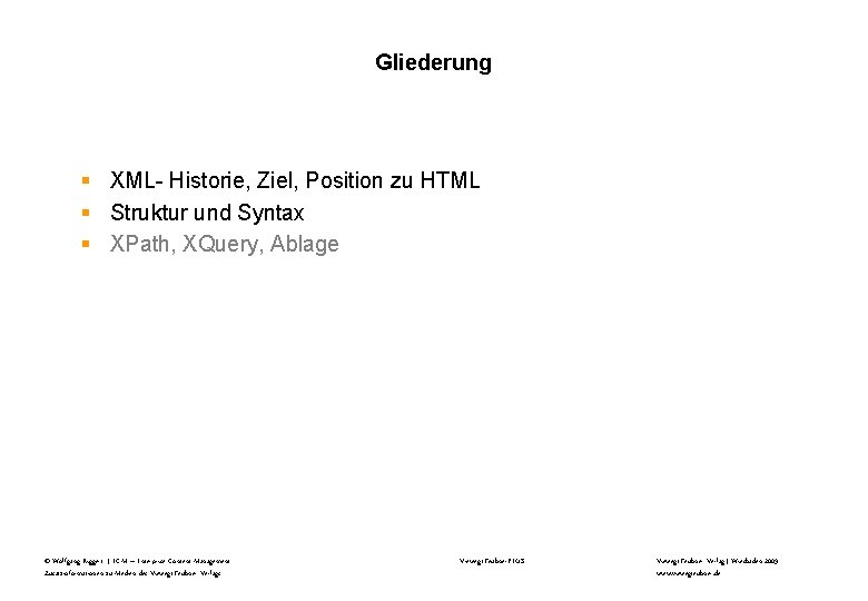 Gliederung § XML- Historie, Ziel, Position zu HTML § Struktur und Syntax § XPath,