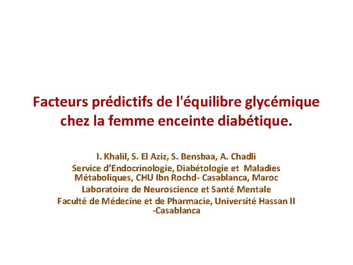 Facteurs prédictifs de l'équilibre glycémique chez la femme enceinte diabétique. I. Khalil, S. El