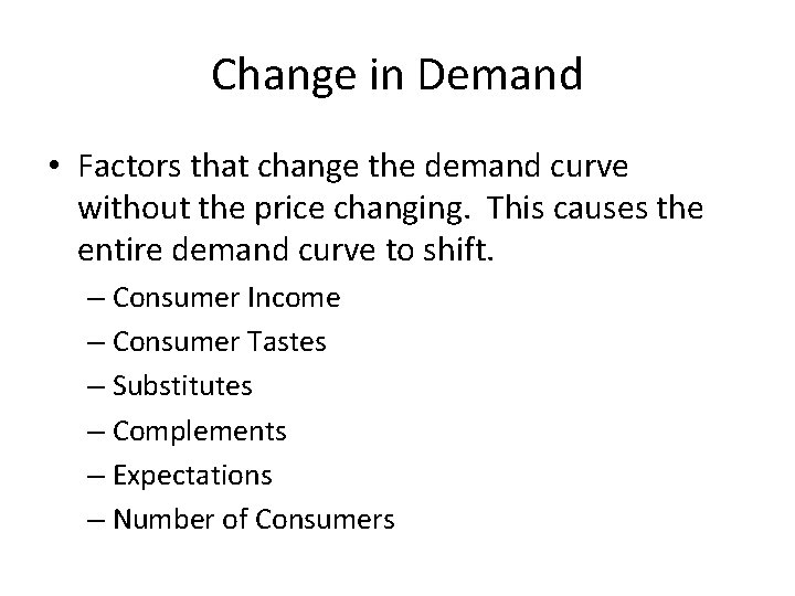 Change in Demand • Factors that change the demand curve without the price changing.