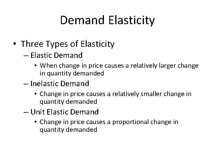 Demand Elasticity • Three Types of Elasticity – Elastic Demand • When change in