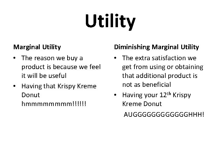 Utility Marginal Utility Diminishing Marginal Utility • The reason we buy a product is