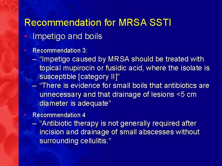 Recommendation for MRSA SSTI • Impetigo and boils • Recommendation 3: – “Impetigo caused